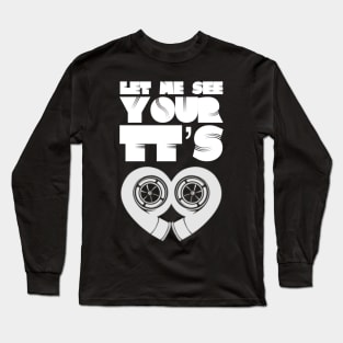 Let Me See Your TTs Long Sleeve T-Shirt